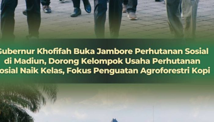 Jambore Perhutanan Sosial 2026, Gubernur Khofifah Perkuat Ekosistem Agroforestri dan Pasar KUPS