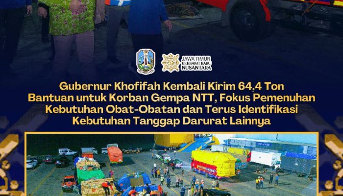 Gubernur Khofifah Kembali Kirim 64,4 Ton Bantuan untuk Korban Gempa NTT, Fokus Pemenuhan Kebutuhan Logistik dan Obat-Obatan dan Siapkan Tim Trauma Healing