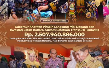 Gubernur Khofifah Pimpin Langsung Misi Dagang dan Investasi Jatim–Kaltara, Sukses Catatkan Transaksi Fantastis Rp2,5 Triliun